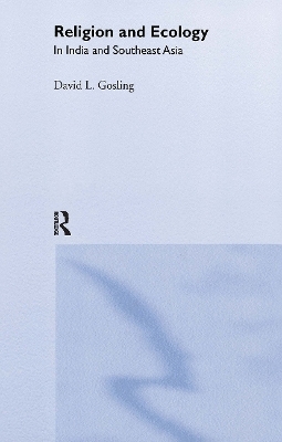 Religion and Ecology in India and Southeast Asia - David L Gosling