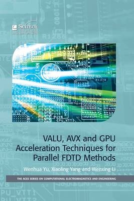 VALU, AVX and GPU Acceleration Techniques for Parallel FDTD Methods - China) Li Wenxing (Harbin Engineering University, USA) Yang Xiaoling (2COMU, China) Yu Wenhua (Harbin Engineering University