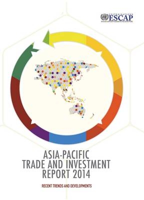 Asia-Pacific trade and investment report 2014 -  United Nations: Economic and Social Commission for Asia and the Pacific