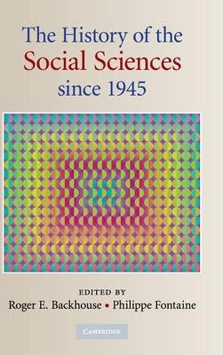 History of the Social Sciences since 1945 -  Roger E. Backhouse,  Philippe Fontaine