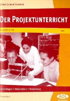 Der Projektunterricht - Grundlagen, Materialien, Bewertung - Florian Nohl