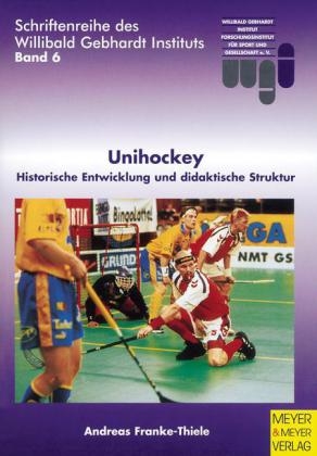 Unihockey - Historische Entwicklung und didaktische Struktur - Andreas Franke-Thiele