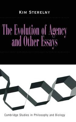 The Evolution of Agency and Other Essays - Kim Sterelny