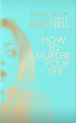 How to Murder Your Life -  Cat Marnell