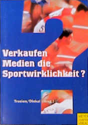 Verkaufen Medien die Sportwirklichkeit? - 