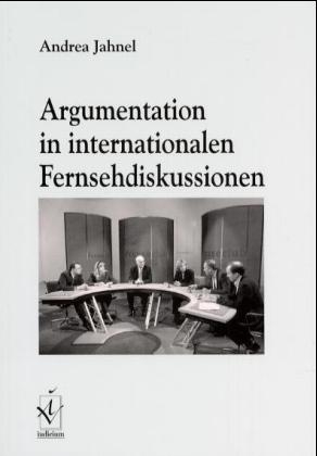 Argumentation in internationalen Fernsehdiskussionen - Andrea Jahnel