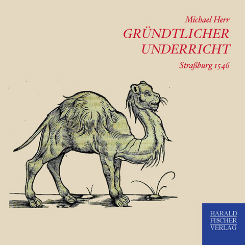 Gründlicher underricht/warhaffte und eygentliche beschreibung/wunderbarlicher seltzamer art/natur/krafft un eygenschafft aller vierfuessigen thier - Michael Herr