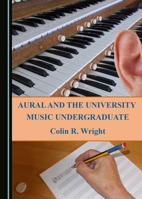 Aural and the University Music Undergraduate -  Colin R. Wright