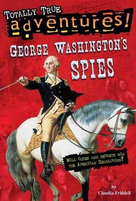 George Washington's Spies (Totally True Adventures) -  Claudia Friddell