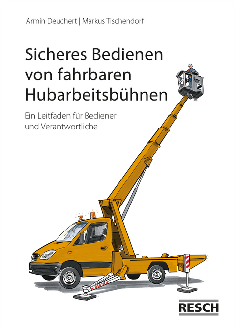 Sicheres Bedienen von fahrbaren Hubarbeitsbühnen - Armin Deuchert, Markus Tischendorf