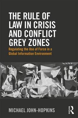 The Rule of Law in Crisis and Conflict Grey Zones -  Michael John-Hopkins