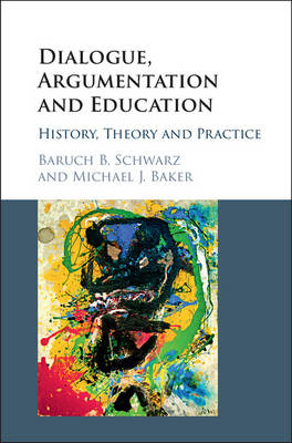 Dialogue, Argumentation and Education -  Michael J. Baker,  Baruch B. Schwarz