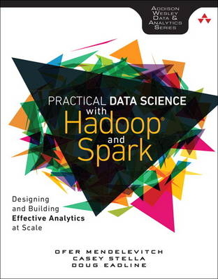 Practical Data Science with Hadoop and Spark -  Douglas Eadline,  Ofer Mendelevitch,  Casey Stella