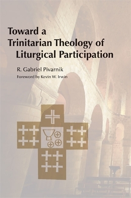 Toward a Trinitarian Theology of Liturgical Participation - R. Gabriel Pivarnik