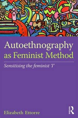 Autoethnography as Feminist Method - UK) Ettorre Elizabeth (University of Liverpool