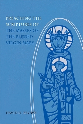 Preaching the Scriptures of the Masses of the Blessed Virgin Mary - David O. Brown