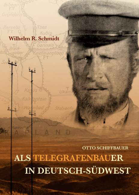 Otto Schiffbauer - Als Telegrafenbauer in Deutsch-Südwest - Wilhelm R Schmidt