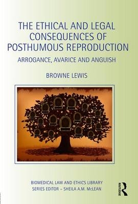 Ethical and Legal Consequences of Posthumous Reproduction -  Browne Lewis