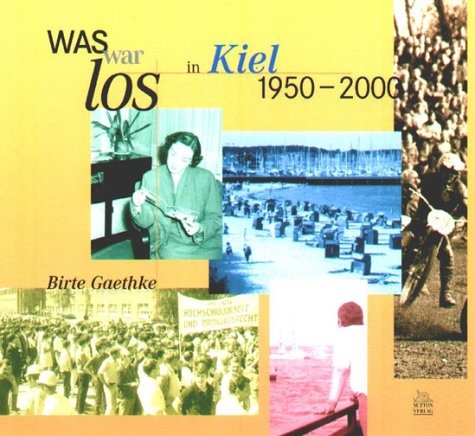 Was war los in Kiel 1950-2000 - Birthe Gaethke