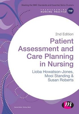 Patient Assessment and Care Planning in Nursing - Lioba Howatson-Jones, Mooi Standing, Susan B. Roberts