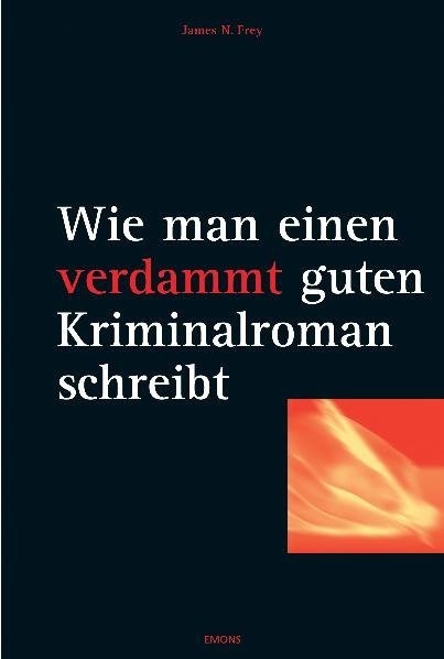 Wie man einen verdammt guten Kriminalroman schreibt - James N Frey