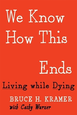 We Know How This Ends - Bruce H. Kramer, Cathy Wurzer