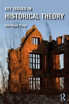 Key Issues in Historical Theory - Herman Paul