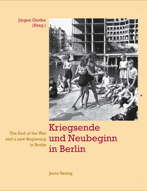 Kriegsende und Neubeginn in Berlin - 