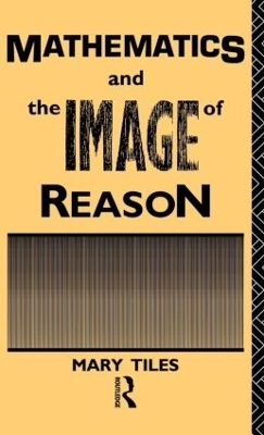 Mathematics and the Image of Reason - Mary Tiles