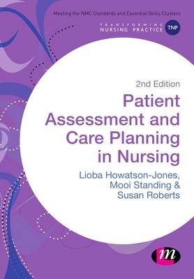 Patient Assessment and Care Planning in Nursing - Lioba Howatson-Jones, Mooi Standing, Susan B. Roberts