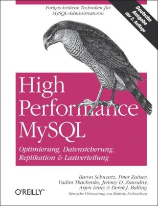 High Performance MySQL / Optimierung, Backups, Replikation und Lastverteilung - Baron Schwartz, Peter Zaitsev, Vadim Tkachenko, Jeremy D. Zawodny, Arjen Lentz, Derek J. Balling