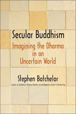 Secular Buddhism -  Batchelor Stephen Batchelor