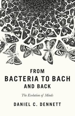 From Bacteria to Bach and Back -  Daniel C. Dennett