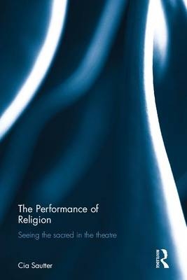 The Performance of Religion -  Cia Sautter