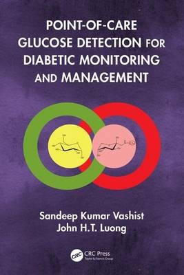 Point-of-care Glucose Detection for Diabetic Monitoring and Management -  John H.T Luong,  Sandeep Kumar Vashist