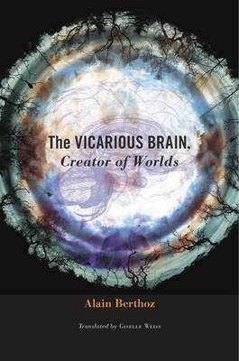 Vicarious Brain, Creator of Worlds -  Alain Berthoz