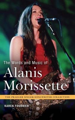 The Words and Music of Alanis Morissette - Karen Fournier