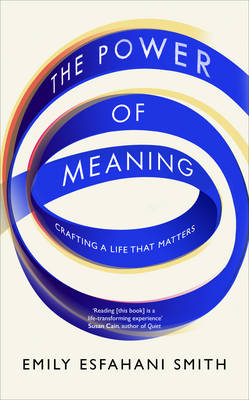 Power of Meaning -  Emily Esfahani Smith