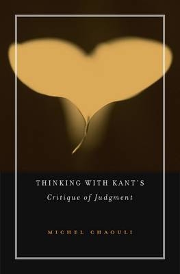 Thinking with Kant's Critique of Judgment -  Michel Chaouli