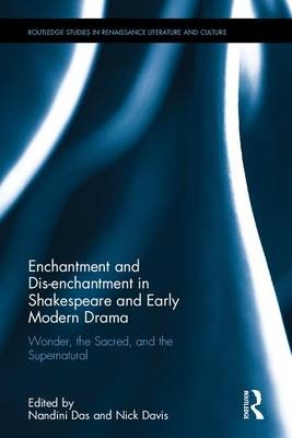 Enchantment and Dis-enchantment in Shakespeare and Early Modern Drama - 