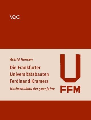 Die Frankfurter Universitätsbauten Ferdinand Kramers - Astrid Hansen