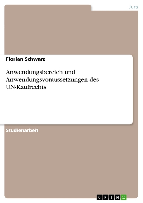 Anwendungsbereich Und Anwendungsvoraussetzungen Des Un-Kaufrechts - Florian Schwarz