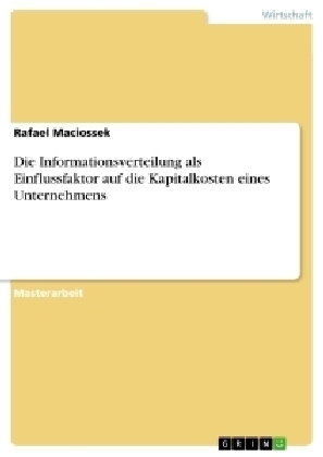 Die Informationsverteilung als Einflussfaktor auf die Kapitalkosten eines Unternehmens - Rafael Maciossek