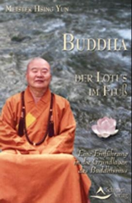 Buddha - Der Lotus im Fluss -  Hsing Yun (Meister)