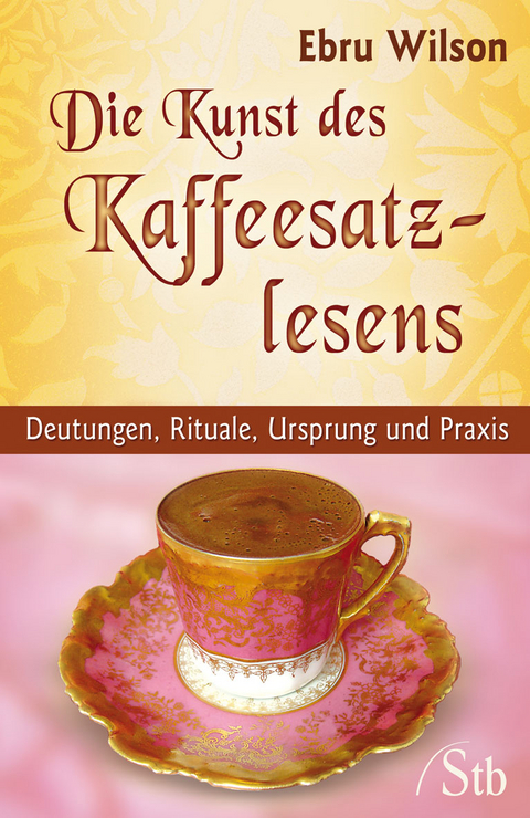 Die Kunst des Kaffeesatz-Lesens - Ebru Wilson