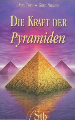 Die Kraft der Pyramiden - Max Toth, Greg Nielsen