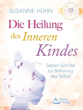 Die Heilung des inneren Kindes - Susanne Hühn