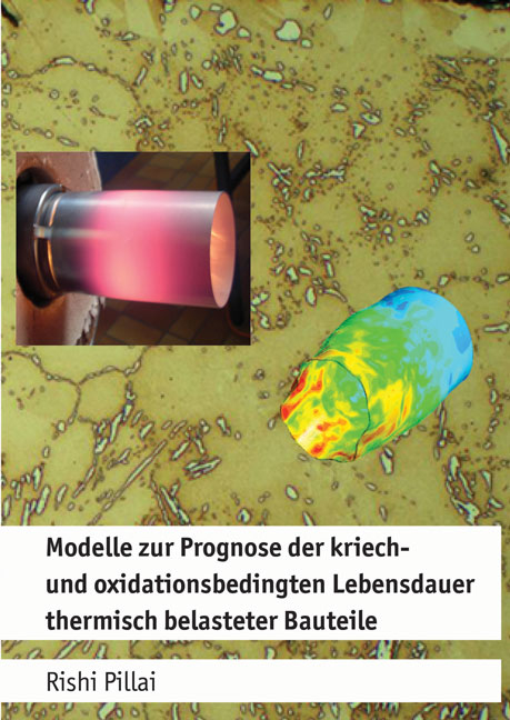 Modelle zur Prognose der kriech- und oxidationsbedingten Lebensdauer thermisch belasteter Bauteile - Rishi Pillai