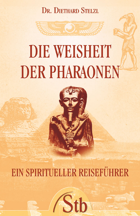 Die Weisheit der Pharaonen - Diethard Stelzl