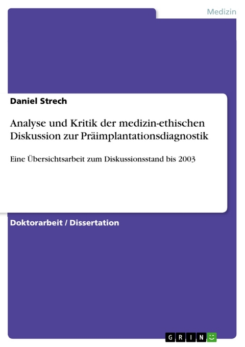 Analyse Und Kritik Der Medizin-Ethischen Diskussion Zur Praimplantationsdiagnostik - Daniel Strech